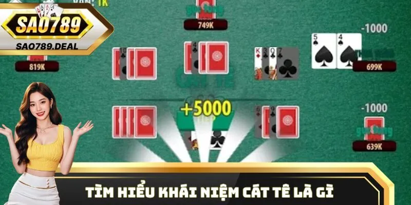 Cát Tê Là Gì? Cách Để Từng Bước Chinh Phục Game Bài Cát Tê 1 Tìm hiểu khái niệm Cát Tê là gì